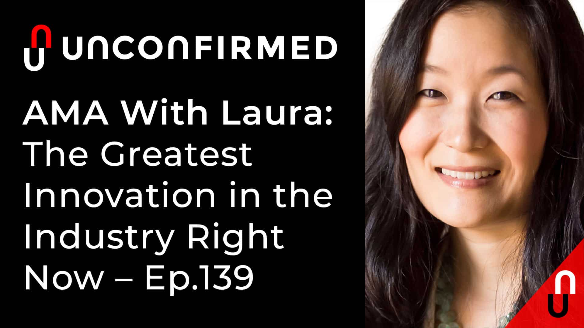 Unconfirmed - Ep.139 - AMA With Laura - The Greatest Innovation in the Industry Right Now