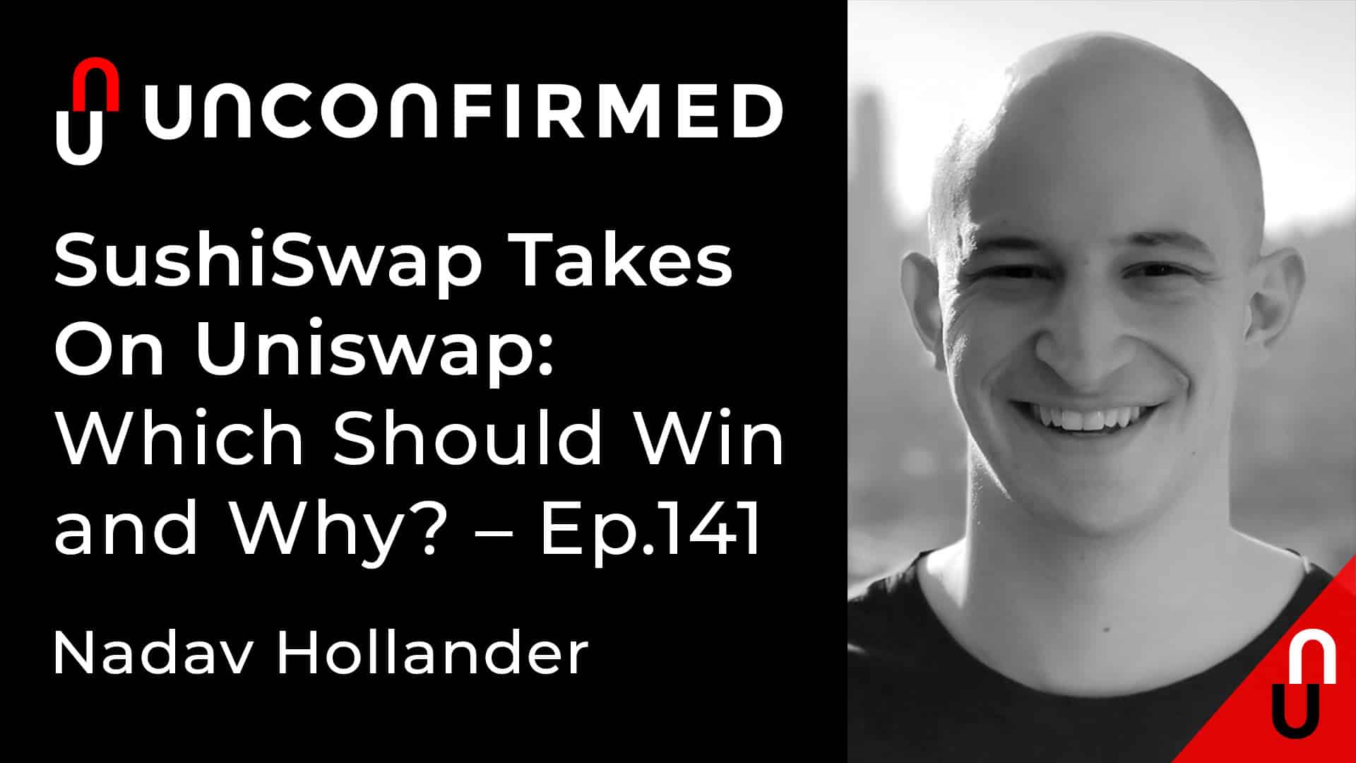 Unconfirmed - Ep.141 - SushiSwap Takes On Uniswap - Which Should Win and Why?