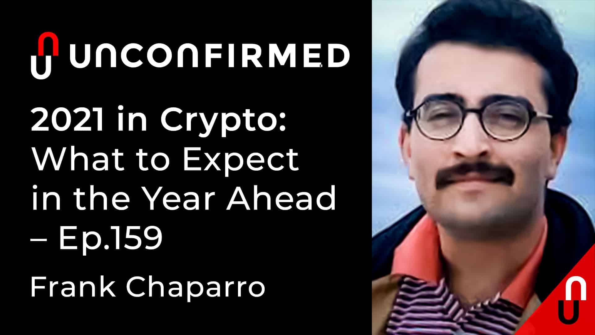 Unconfirmed - Ep.159 - 2021 in Crypto - What to Expect in the Year Ahead