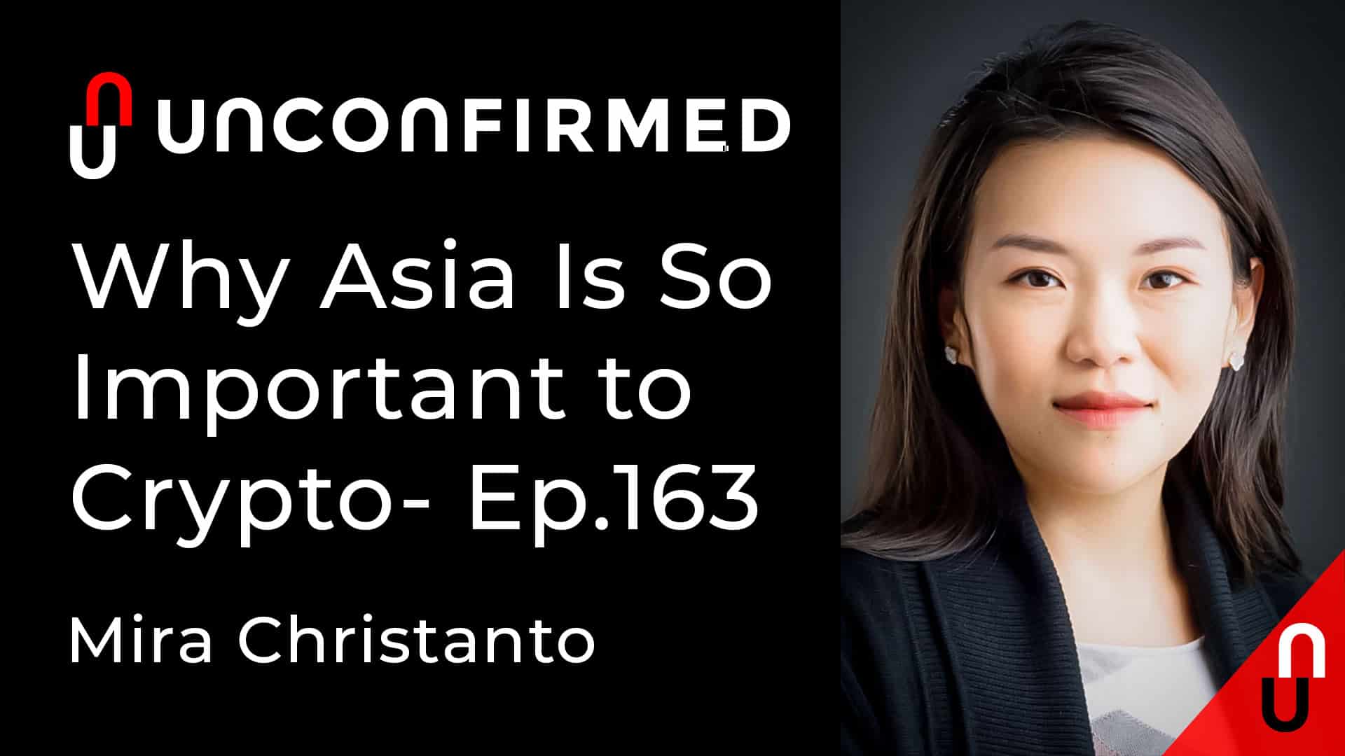 Unconfirmed - Ep.163 - Why Asia Is So Important to Crypto