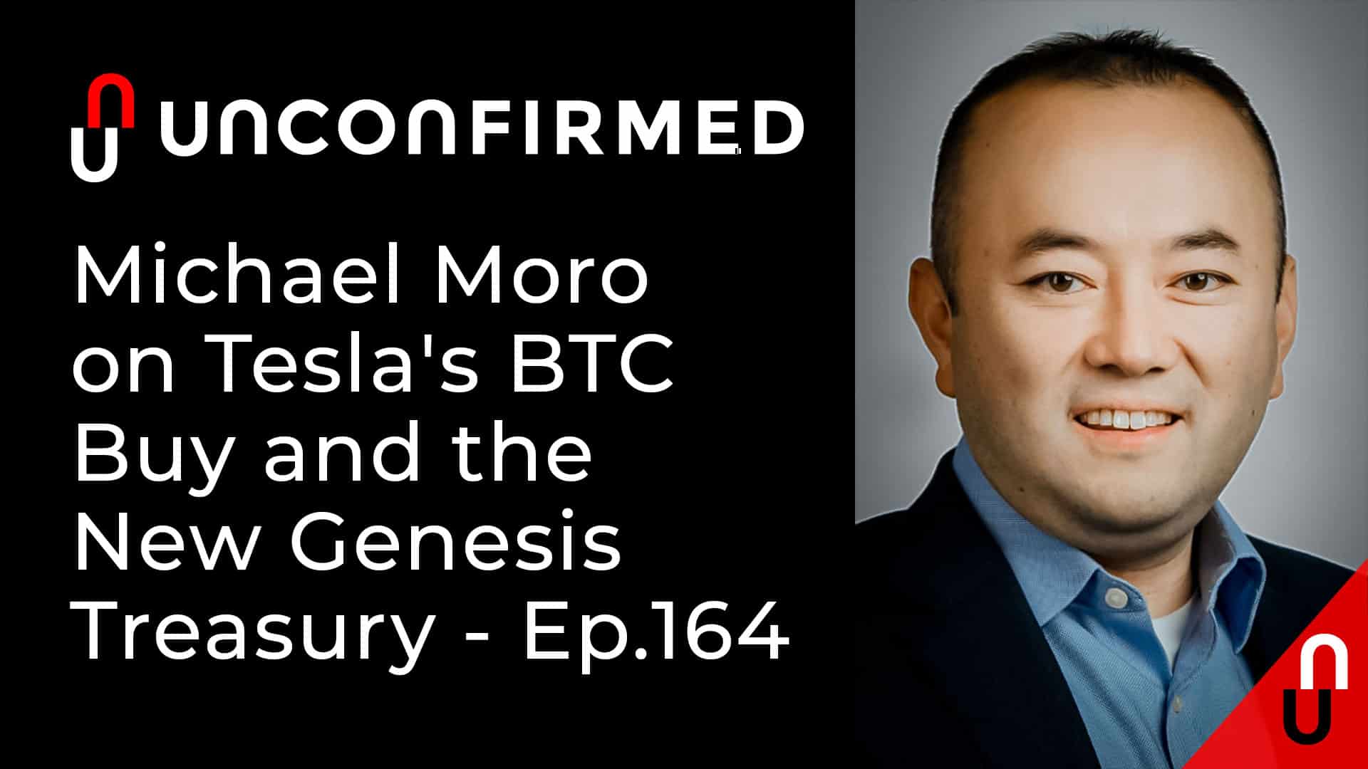 Unconfirmed - Ep.164 - Michael Moro on Tesla's BTC Buy and the New Genesis Treasury