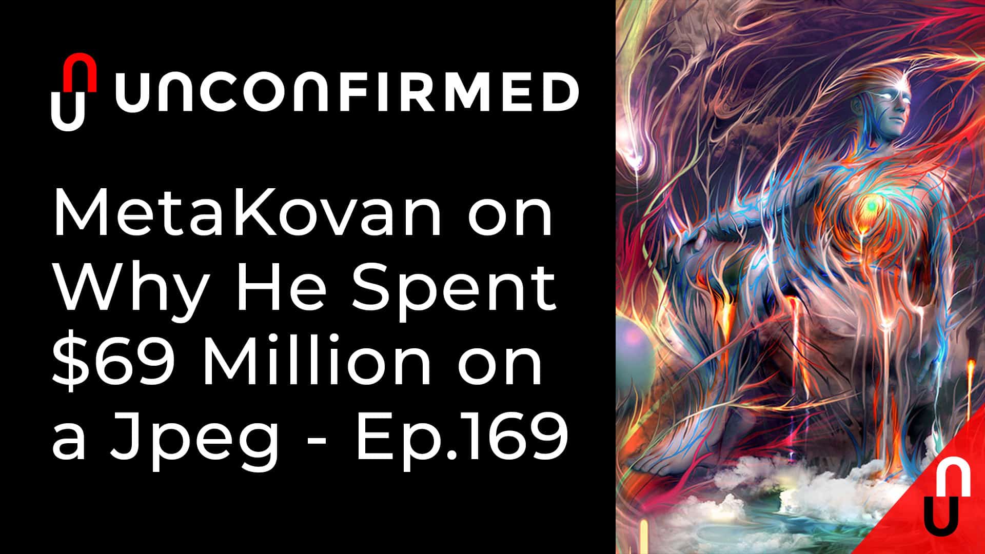 Unconfirmed - Ep.169 - MetaKovan on Why He Spent $69 Million on a Jpeg