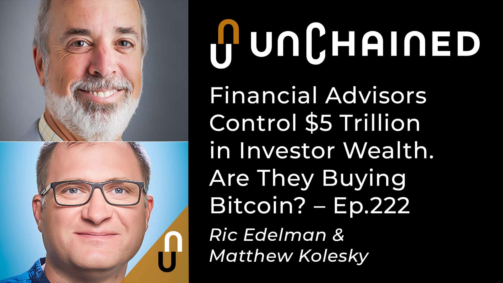 Unchained - Ep.222 - Financial Advisors Control $5 Trillion in Investor Wealth. Are They Buying Bitcoin?