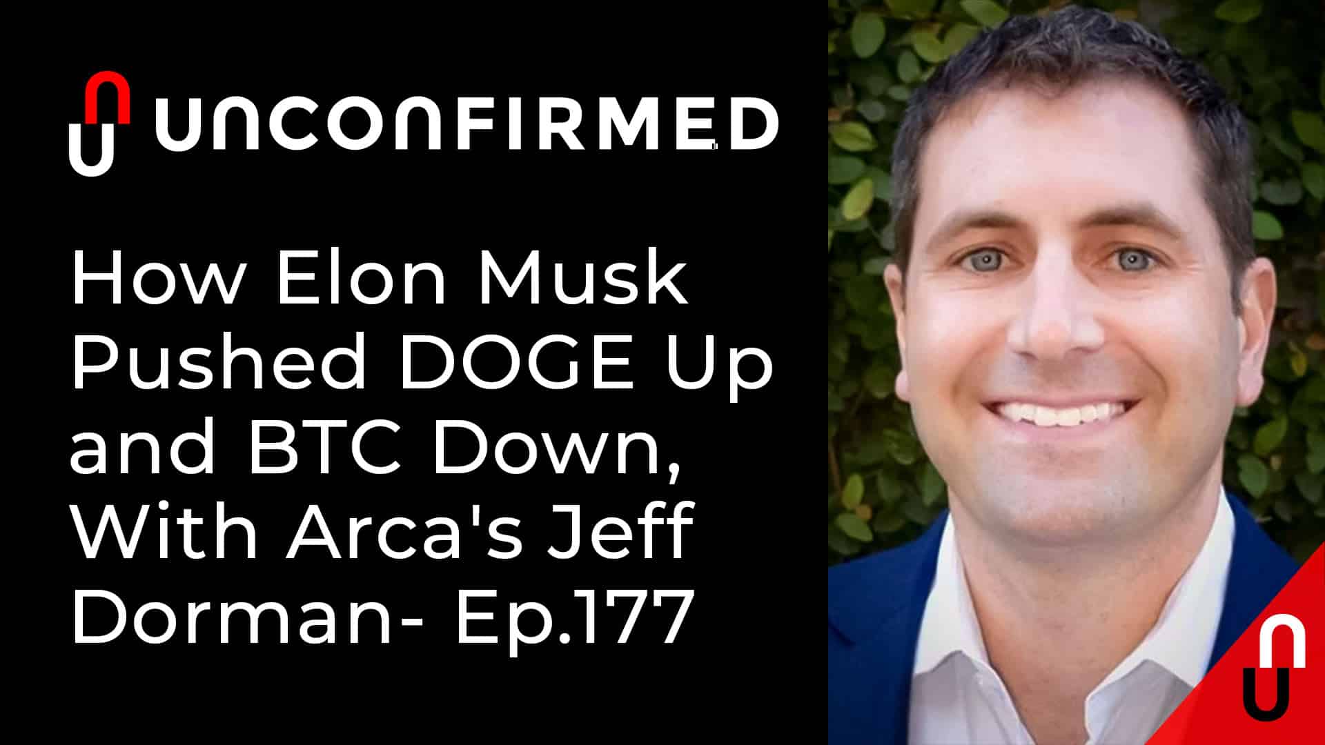 Unconfirmed - Ep.177 - How Elon Musk Pushed DOGE Up and BTC Down - With Arcas Jeff Dorman