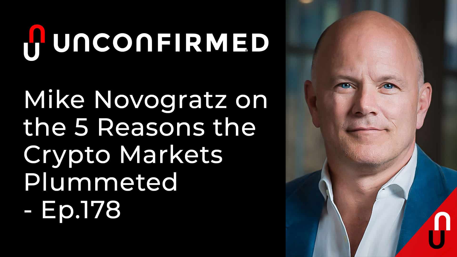 Unconfirmed - Ep.178 - Mike Novogratz on the 5 Reasons the Crypto Markets Plummeted