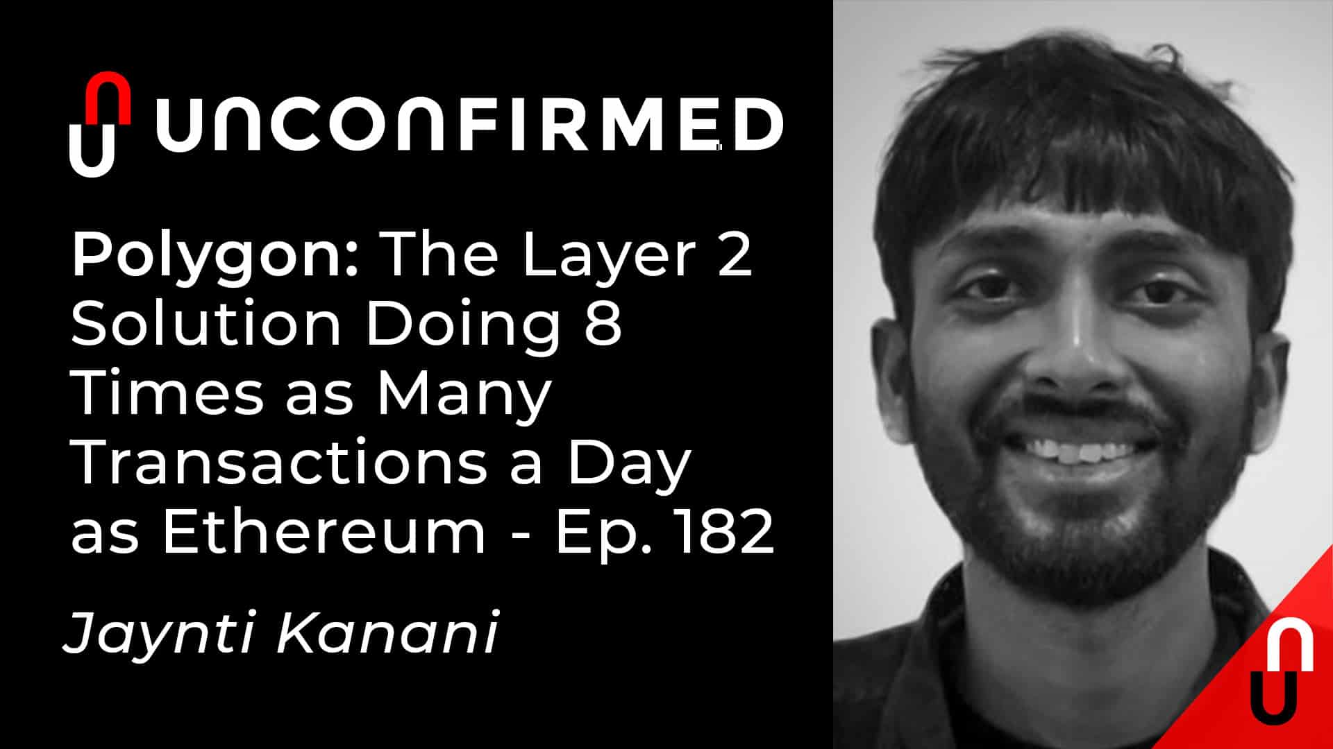 Unconfirmed - Ep.182 - Polygon - The Layer 2 Solution Doing 8 Times as Many Transactions a Day as Ethereum
