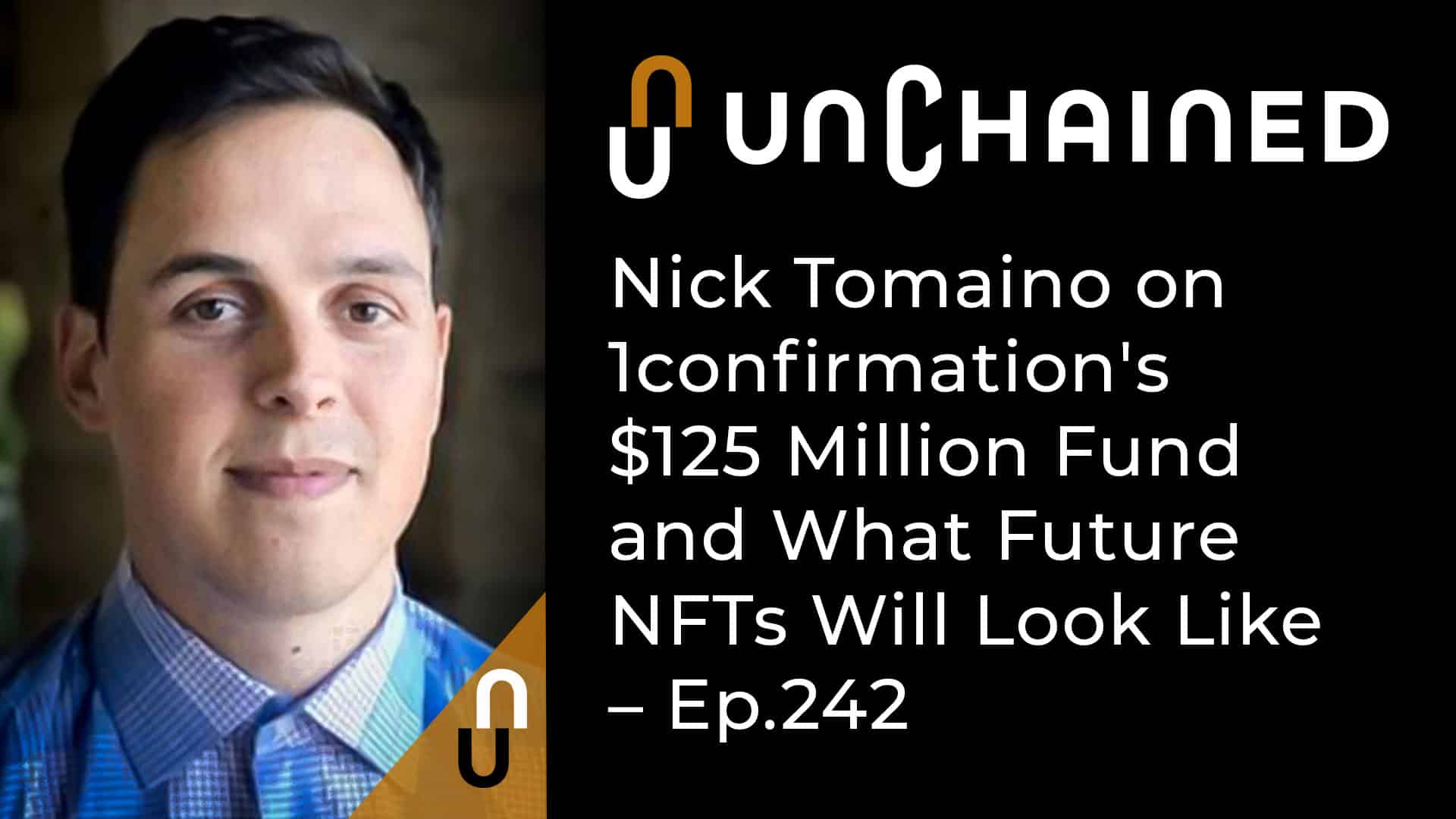 Unchained - Ep.242 - Nick Tomaino on 1confirmation's $125 Million Fund and What Future NFTs Will Look Like