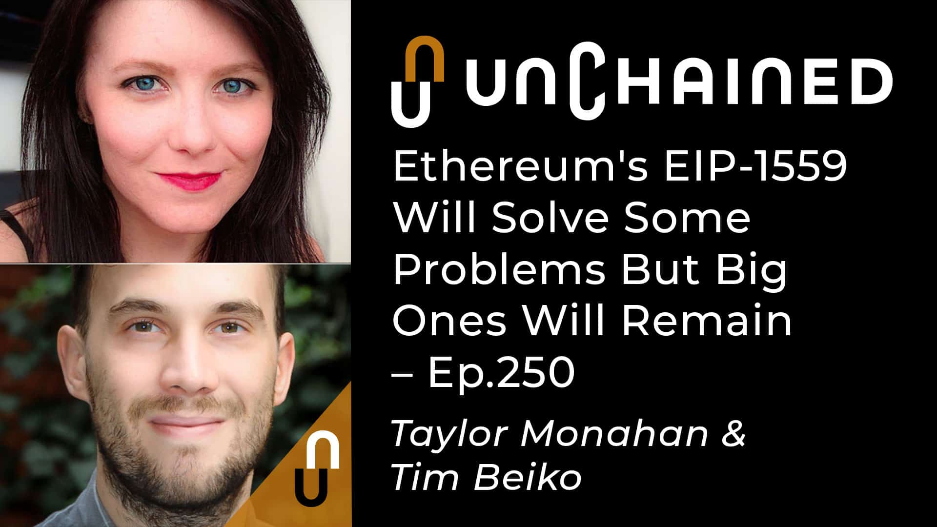 Unchained - Ep.250 - Ethereum's EIP-1559 Will Solve Some Problems But Big Ones Will Remain