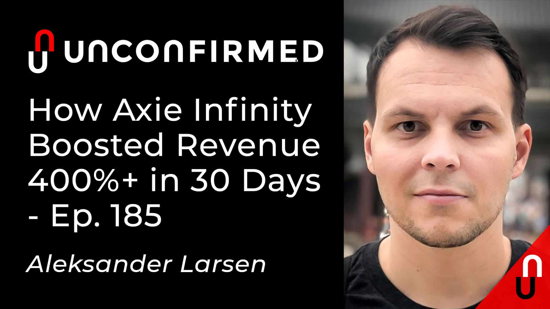 Unconfirmed - Ep.185 - How Axie Infinity Boosted Revenue 400% in 30 Days