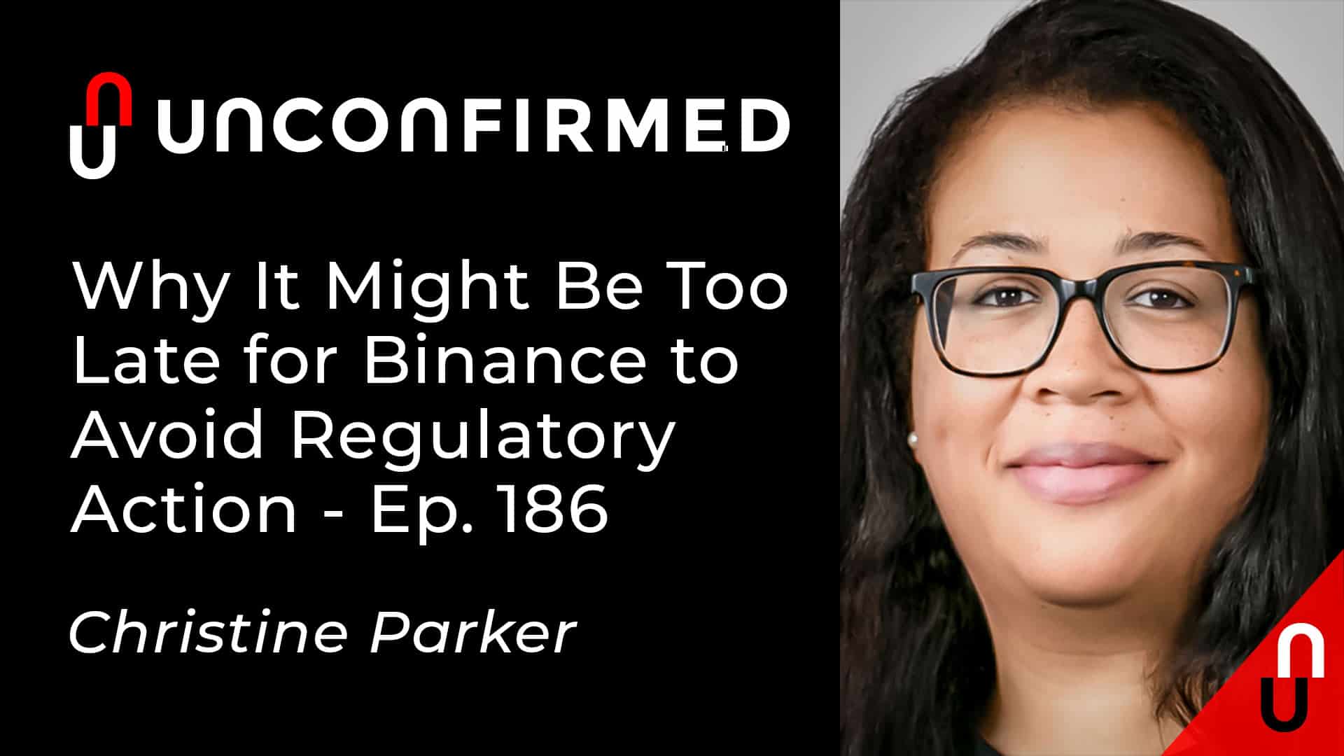 Unconfirmed - Ep.186 - Why It Might Be Too Late for Binance to Avoid Regulatory Action