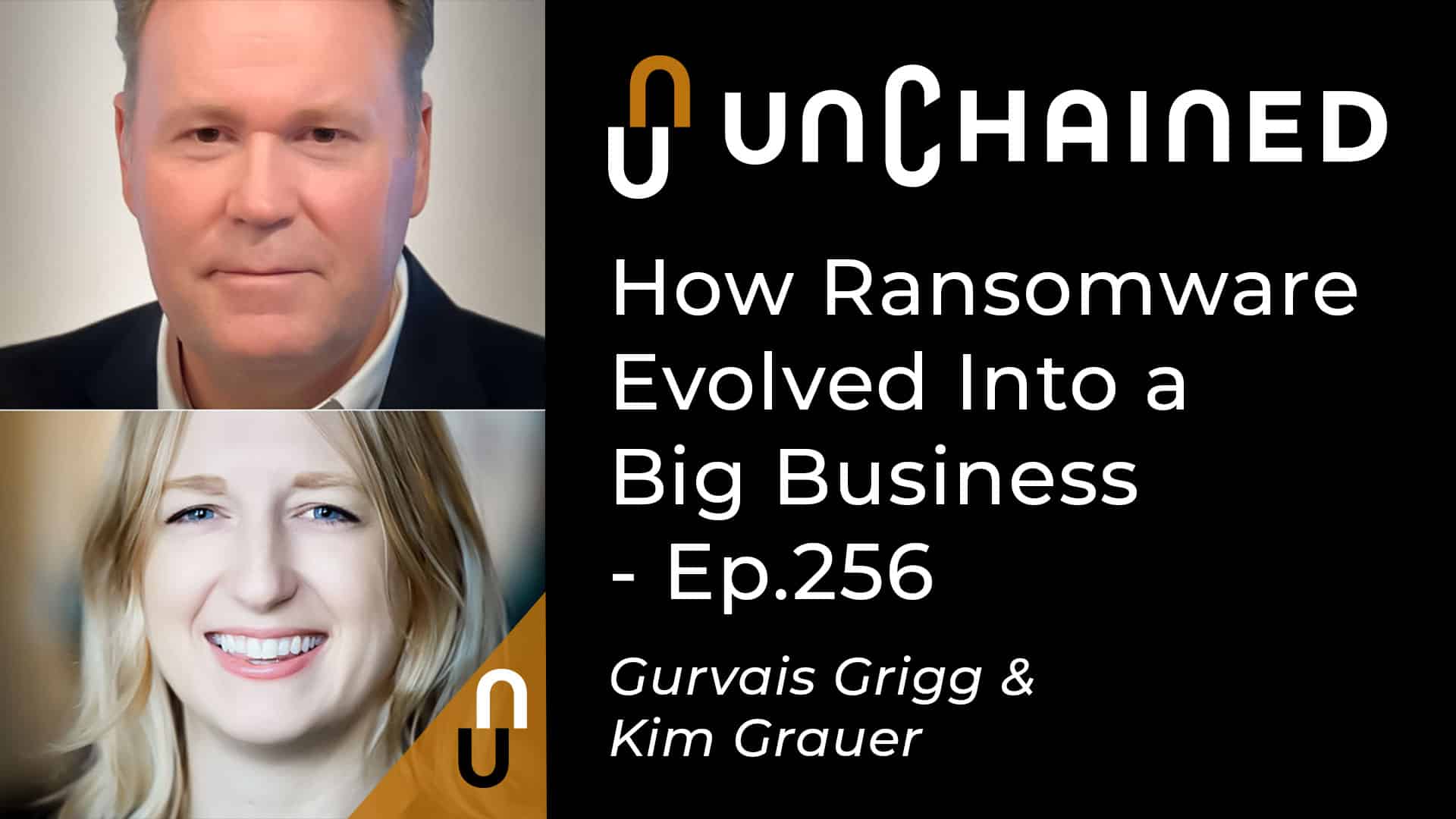 Unchained - Ep.256 - How Ransomware Evolved Into a Big Business