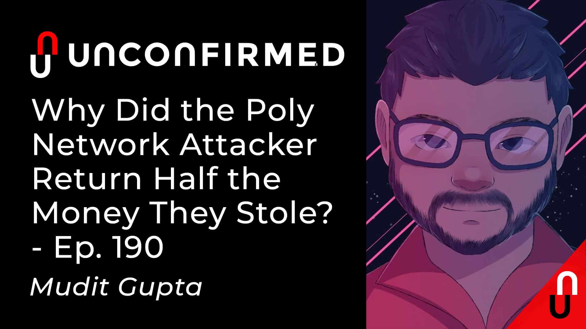 Unconfirmed - Ep.190 - Why Did the Poly Network Attacker Return Half the Money They Stole