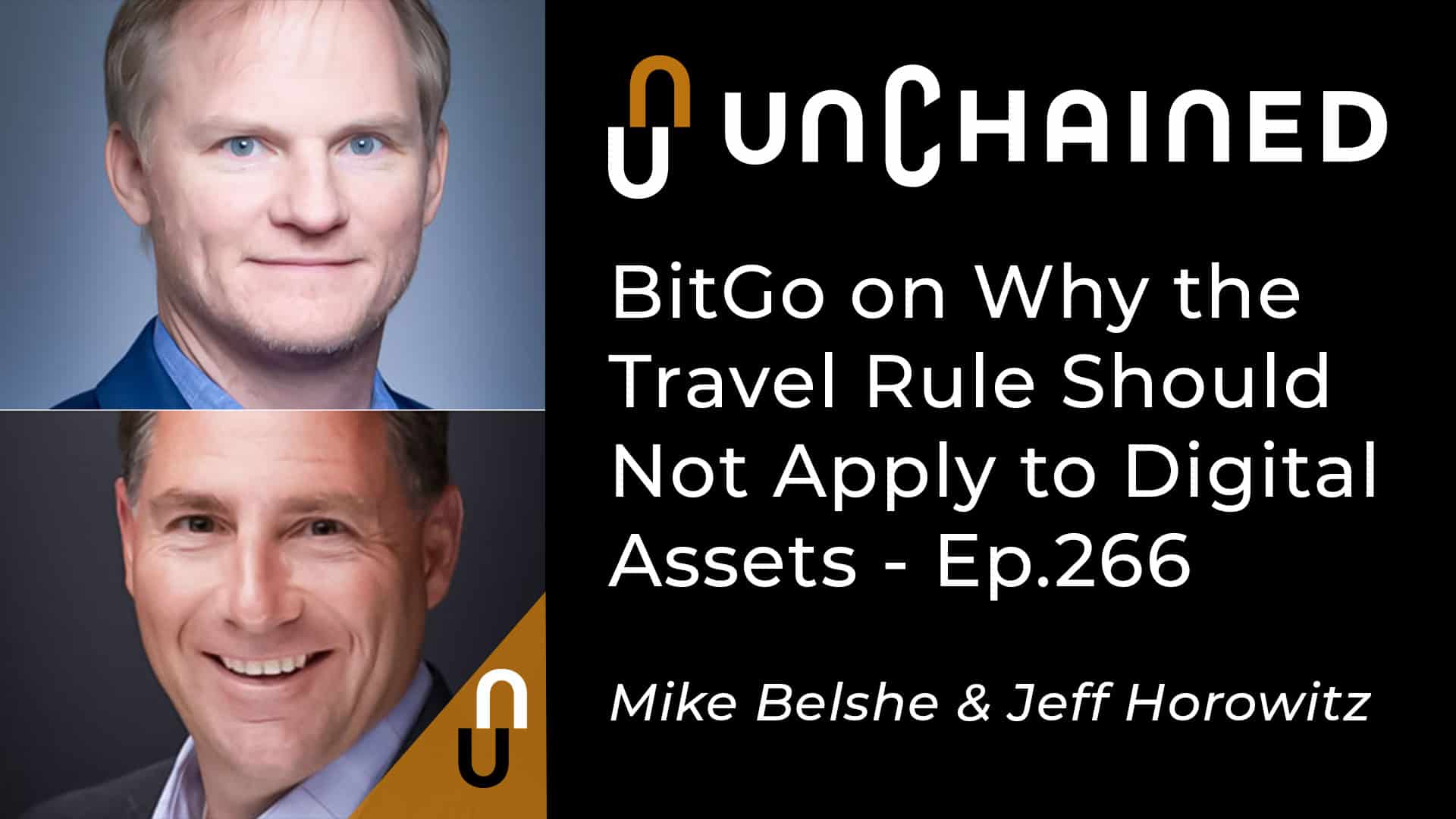Unchained - Ep.266 - BitGo on Why the Travel Rule Should Not Apply to Digital Assets