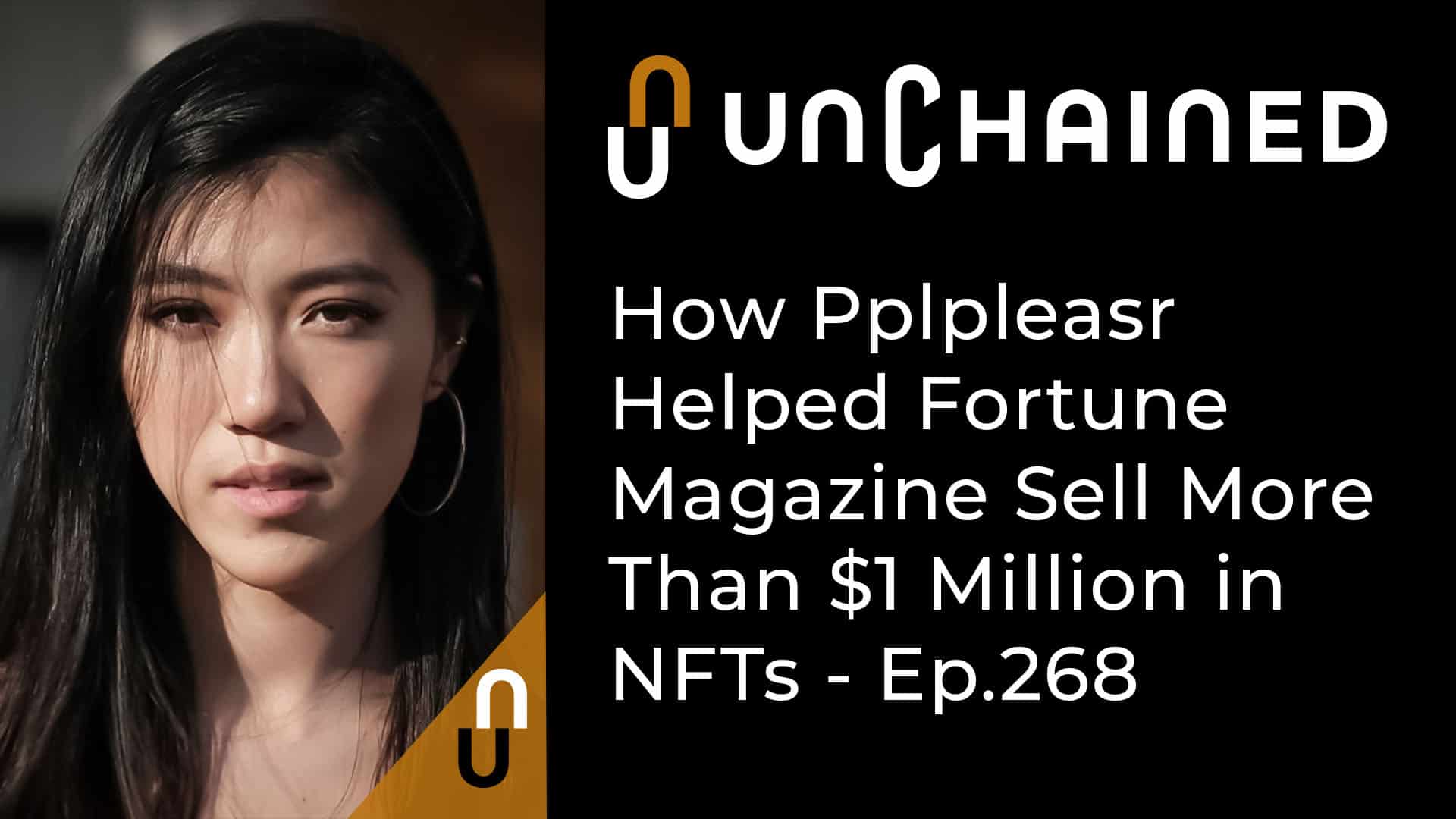 Unchained - Ep.268 - How Pplpleasr Helped Fortune Magazine Sell More Than $1 Million in NFTs