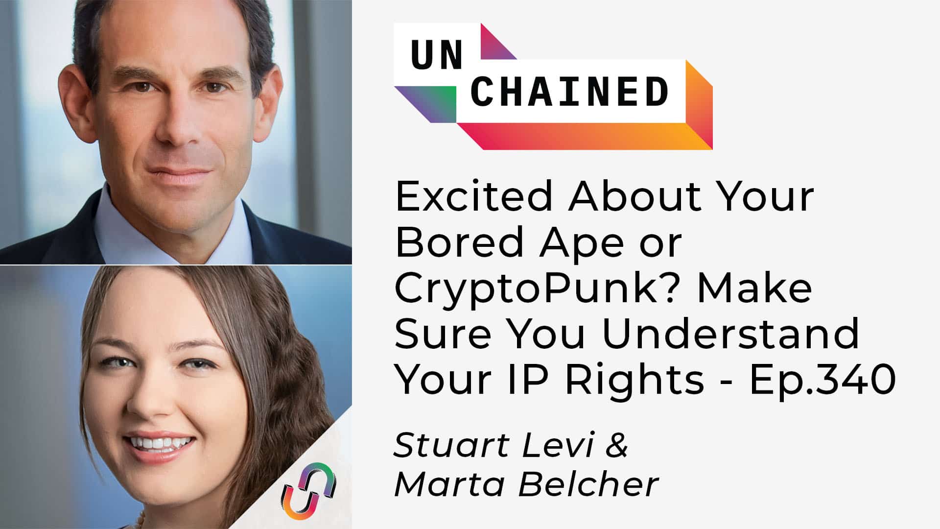 Unchained - Ep.340 - Excited About Your Bored Ape or CryptoPunk - Make Sure You Understand Your IP Rights