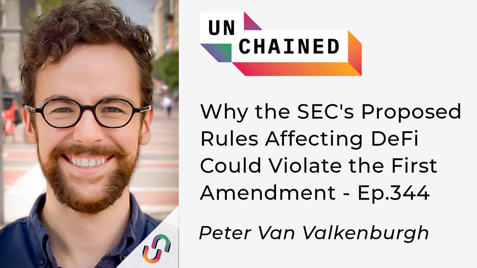 Unchained - Ep.344 - Why the SEC's Proposed Rules Affecting DeFi Could Violate the First Amendment