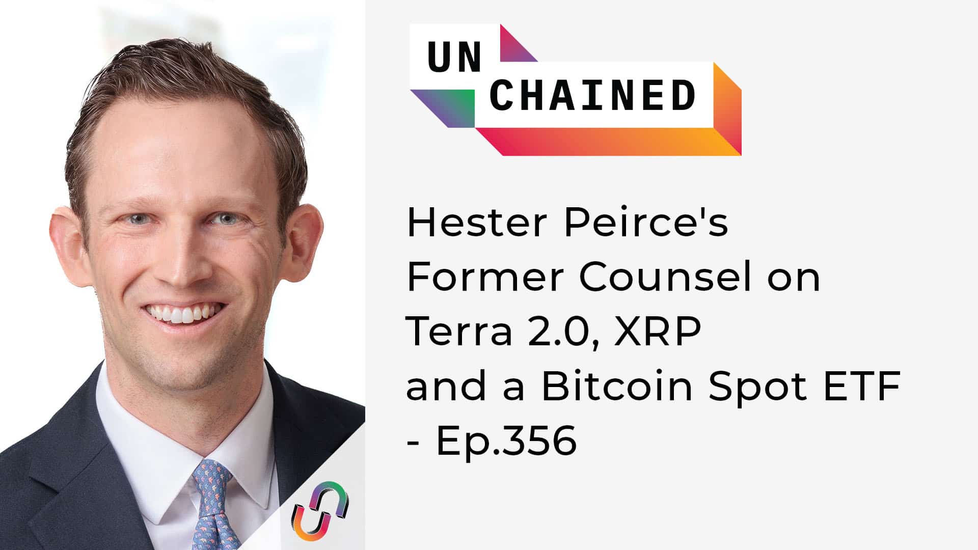 Unchained - Ep.356 - Hester Peirce's Former Counsel on Terra 2.0, XRP and a Bitcoin Spot ETF