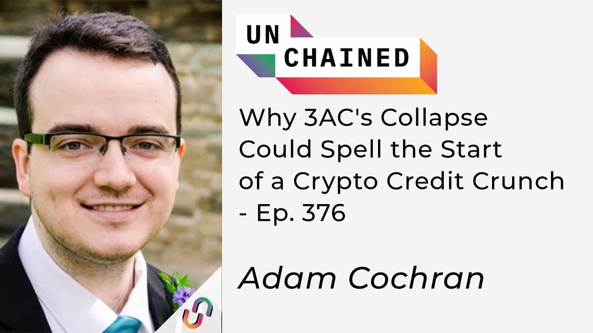 Why 3AC's Collapse Could Spell the Start of a Crypto Credit Crunch - Ep. 376