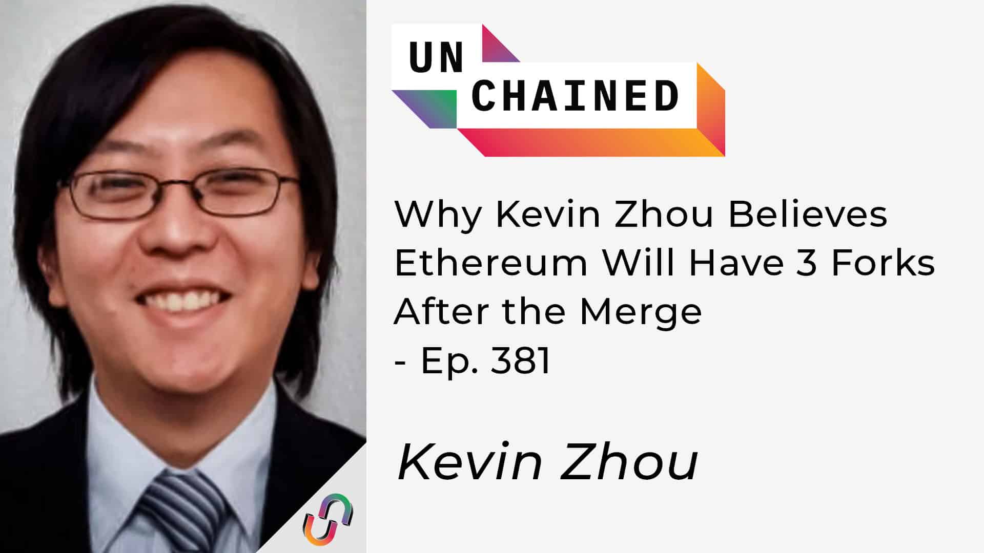 Why Kevin Zhou Believes Ethereum Will Have 3 Forks After the Merge - Ep. 381