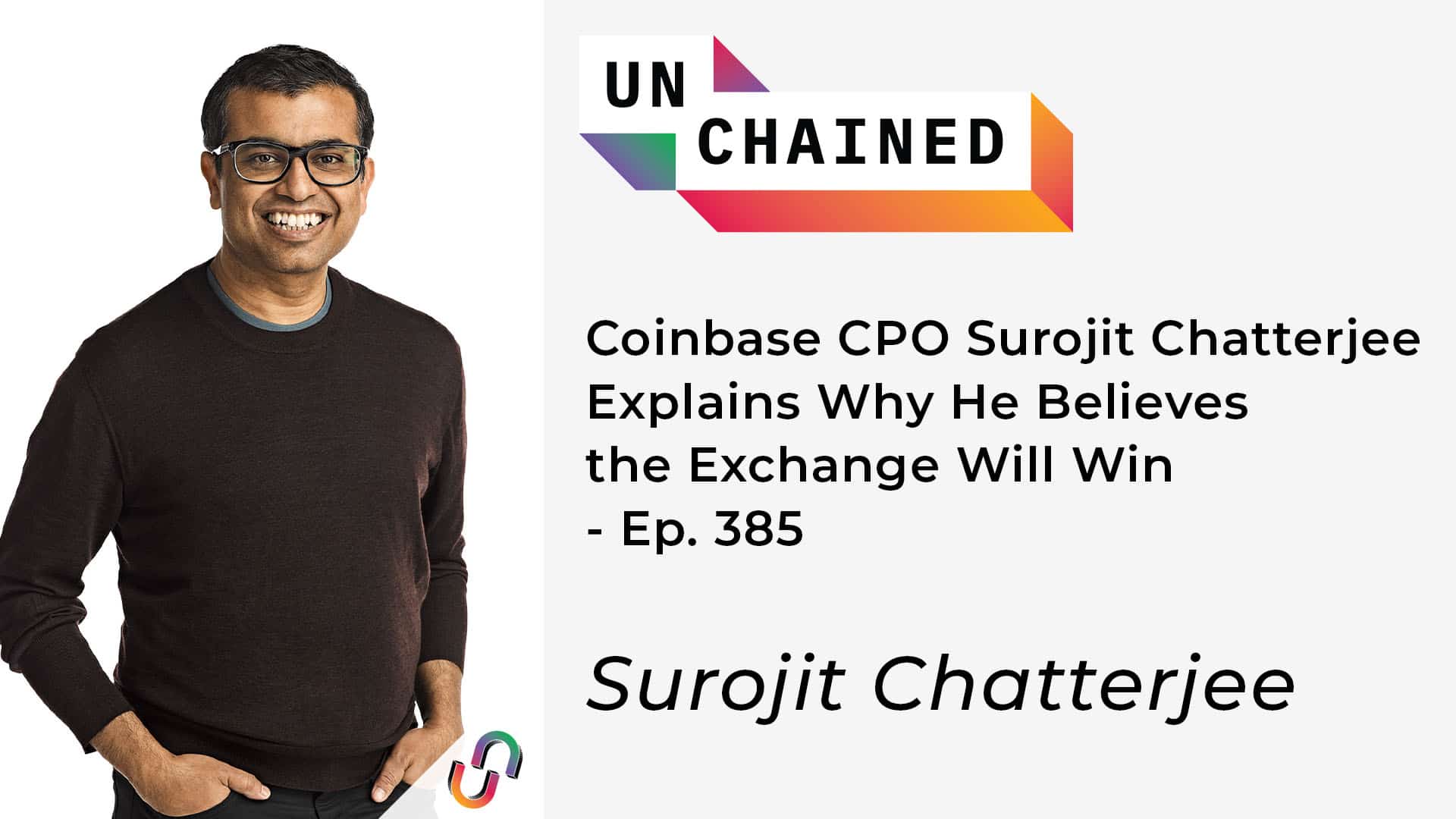Coinbase CPO Surojit Chatterjee Explains Why He Believes the Exchange Will Win- Ep. 385