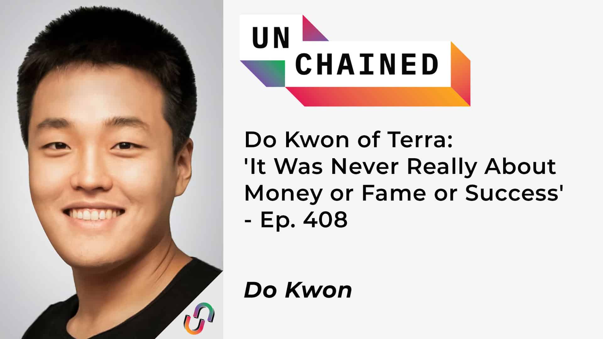 Do Kwon of Terra: 'It Was Never Really About Money or Fame or Success' - Ep. 408