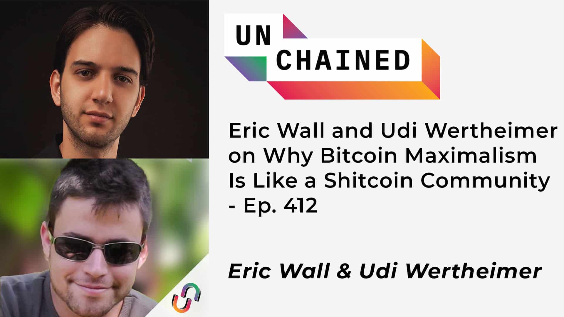 Eric Wall and Udi Wertheimer on Why Bitcoin Maximalism Is Like a Shitcoin Community - Ep. 412