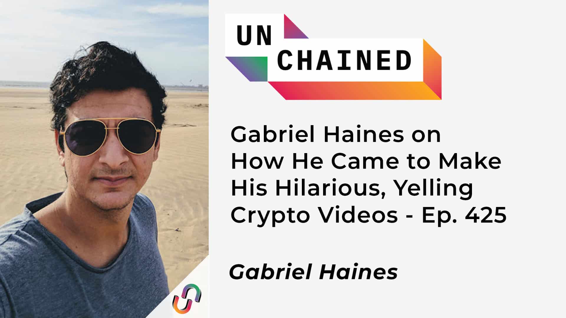 Gabriel Haines on How He Came to Make His Hilarious, Yelling Crypto Videos - Ep. 425