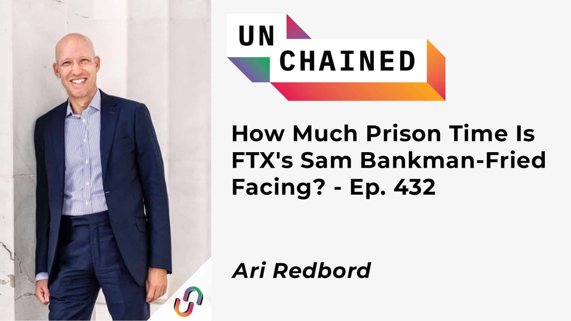 How Much Prison Time Is FTX's Sam Bankman-Fried Facing? - Ep. 432