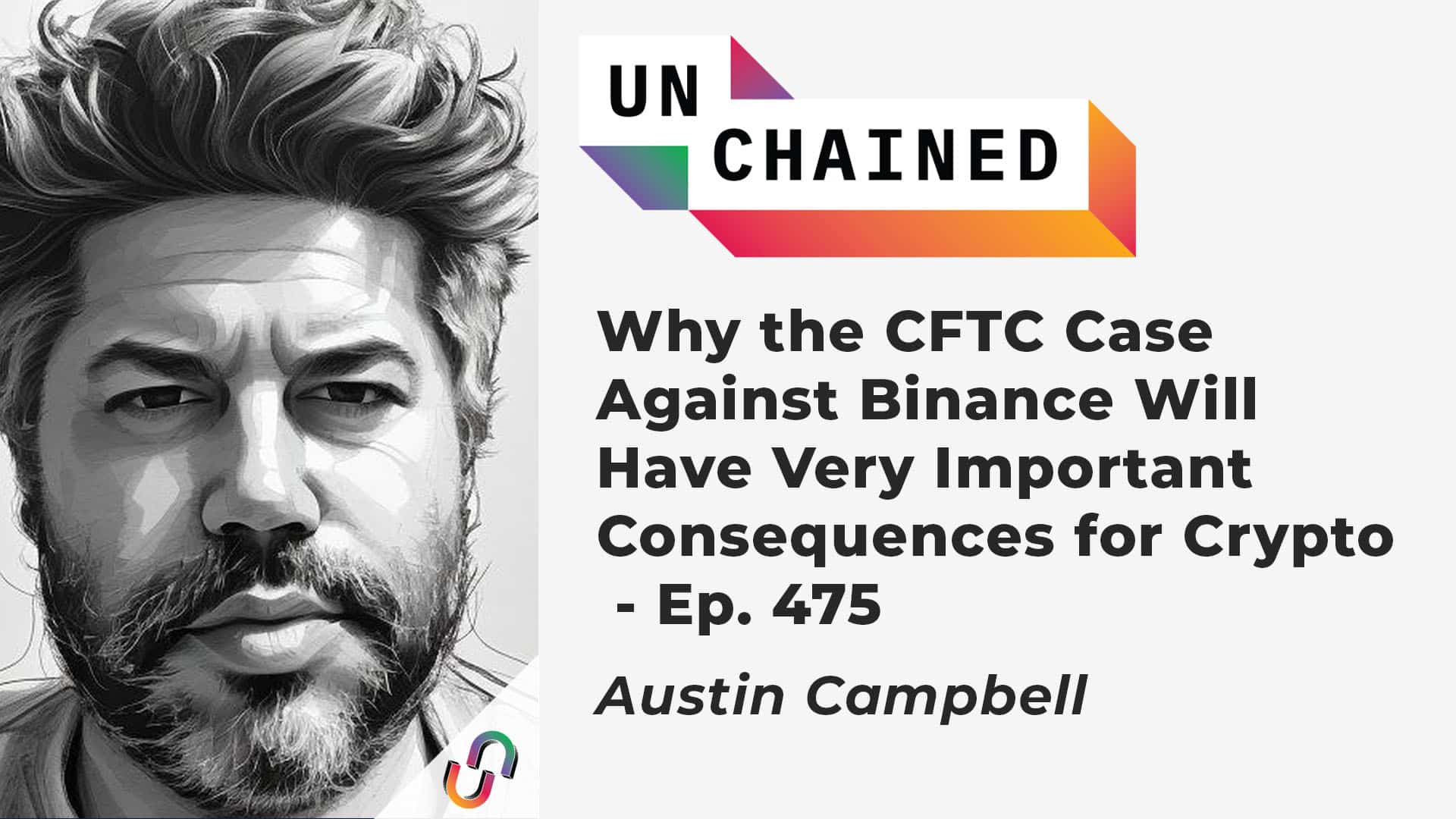 Why the CFTC Case Against Binance Will Have Very Important Consequences for Crypto - Ep. 475