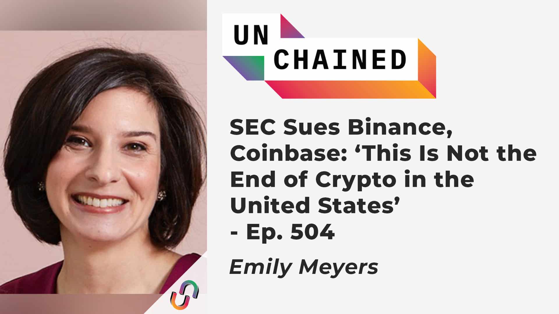 SEC Sues Binance, Coinbase: ‘This Is Not the End of Crypto in the United States’- Ep. 504