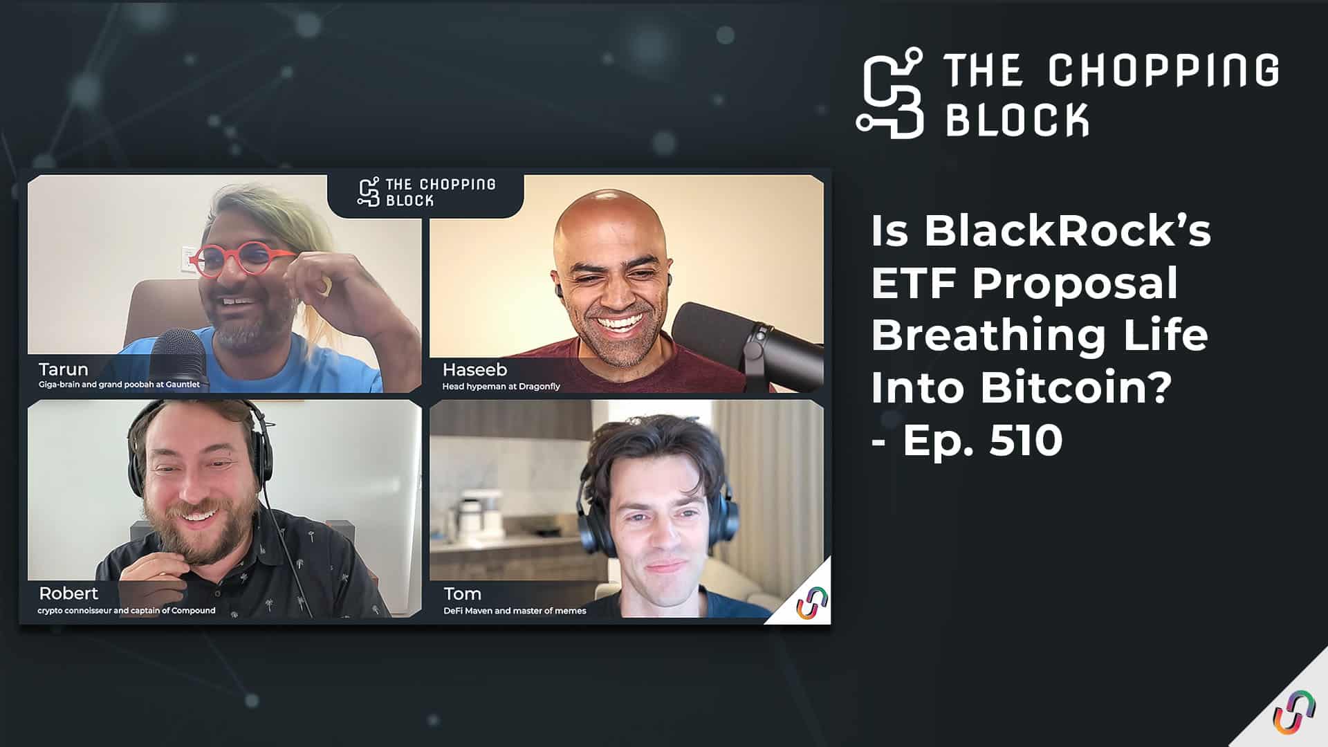 The Chopping Block: Is BlackRock’s ETF Proposal Breathing Life Into Bitcoin? - Ep. 510