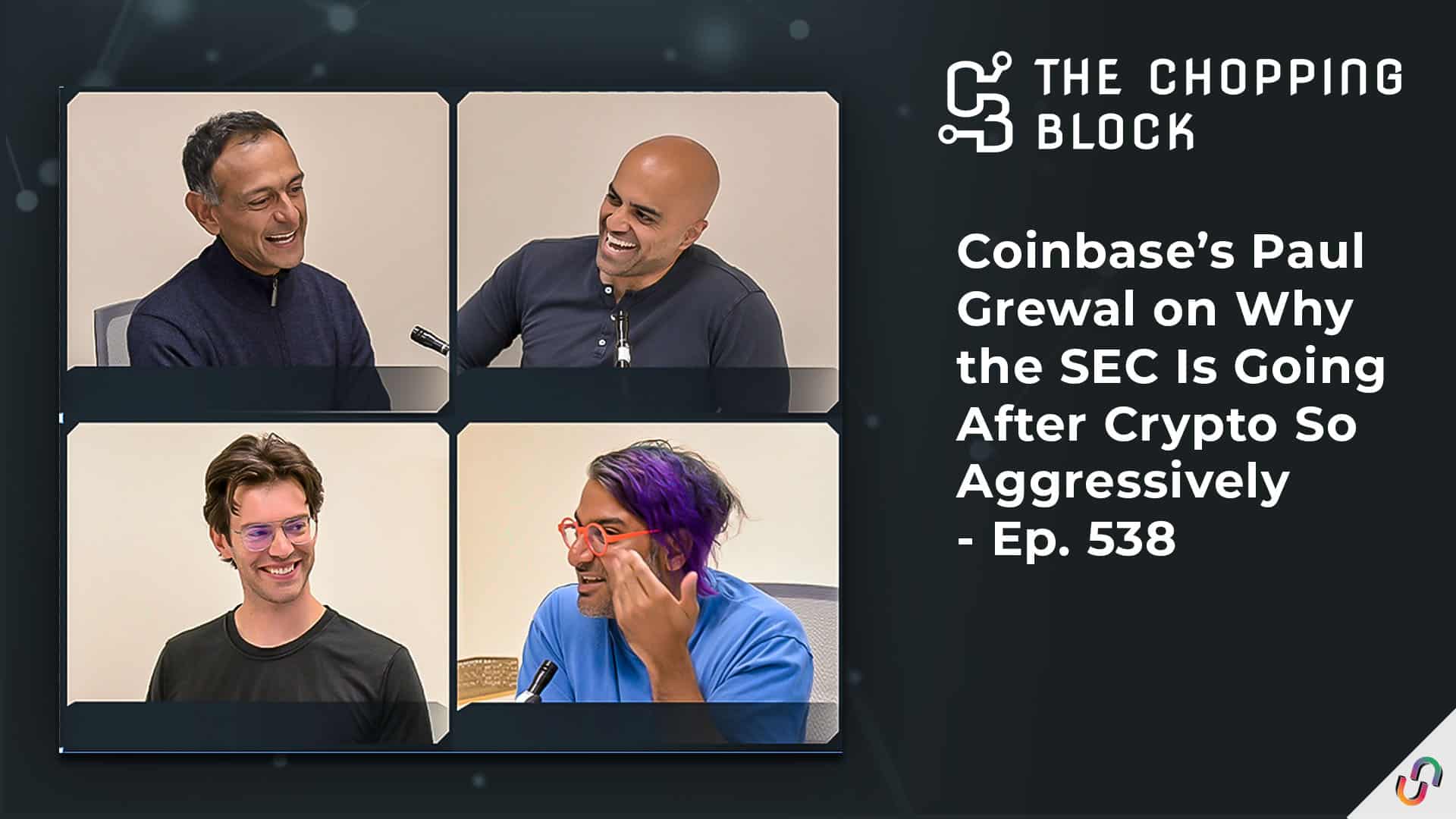 The Chopping Block: Coinbase’s Paul Grewal on Why the SEC Is Going After Crypto So Aggressively - Ep. 538