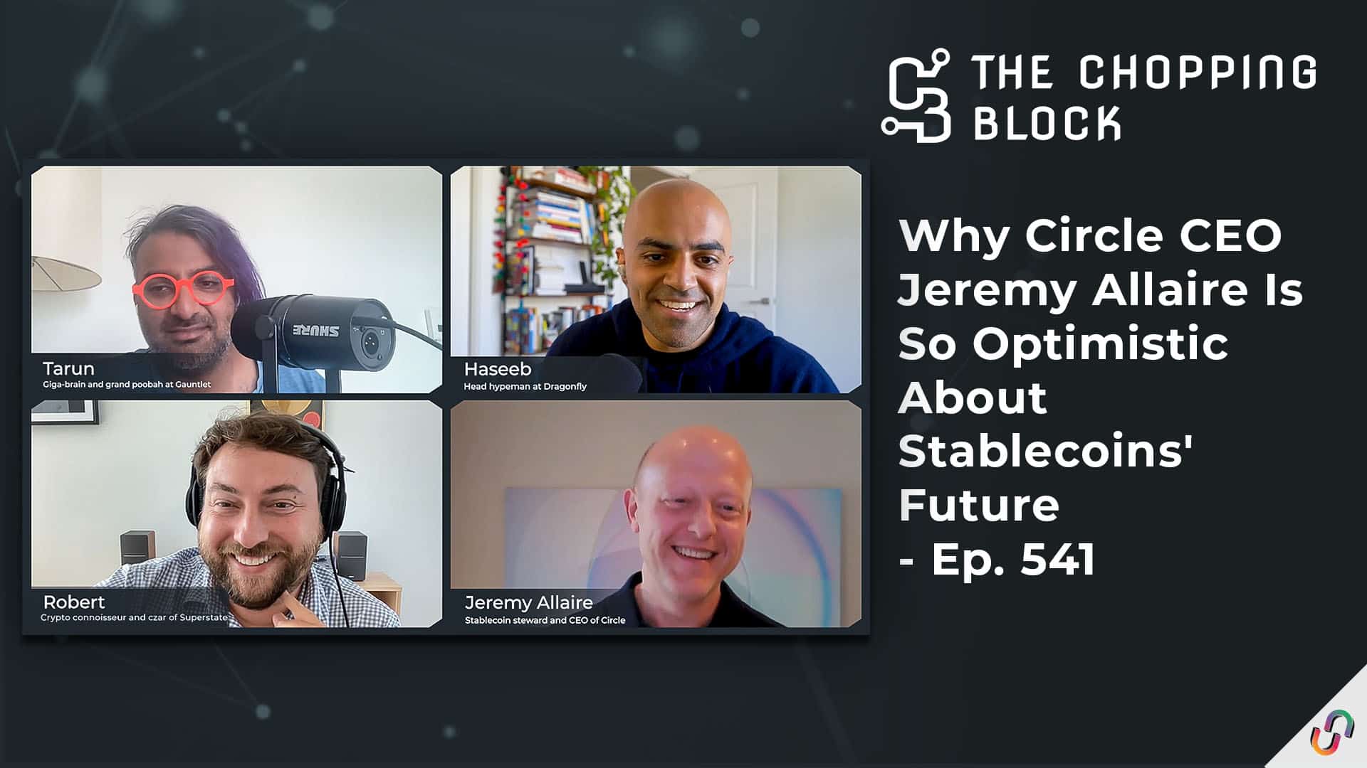 The Chopping Block: Why Circle CEO Jeremy Allaire Is So Optimistic About Stablecoins' Future - Ep. 541