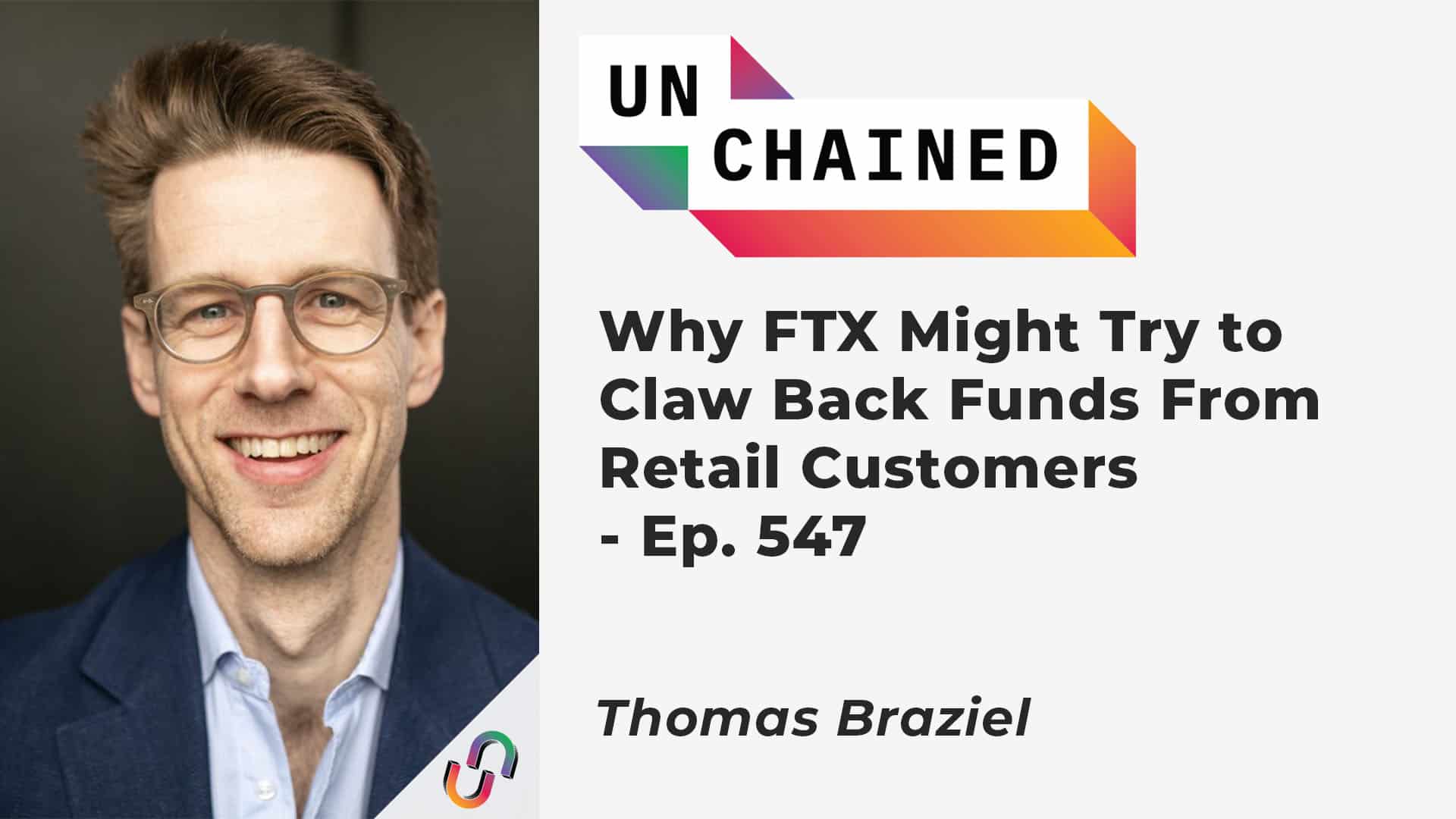Why FTX Might Try to Claw Back Funds From Retail Customers- Ep. 547