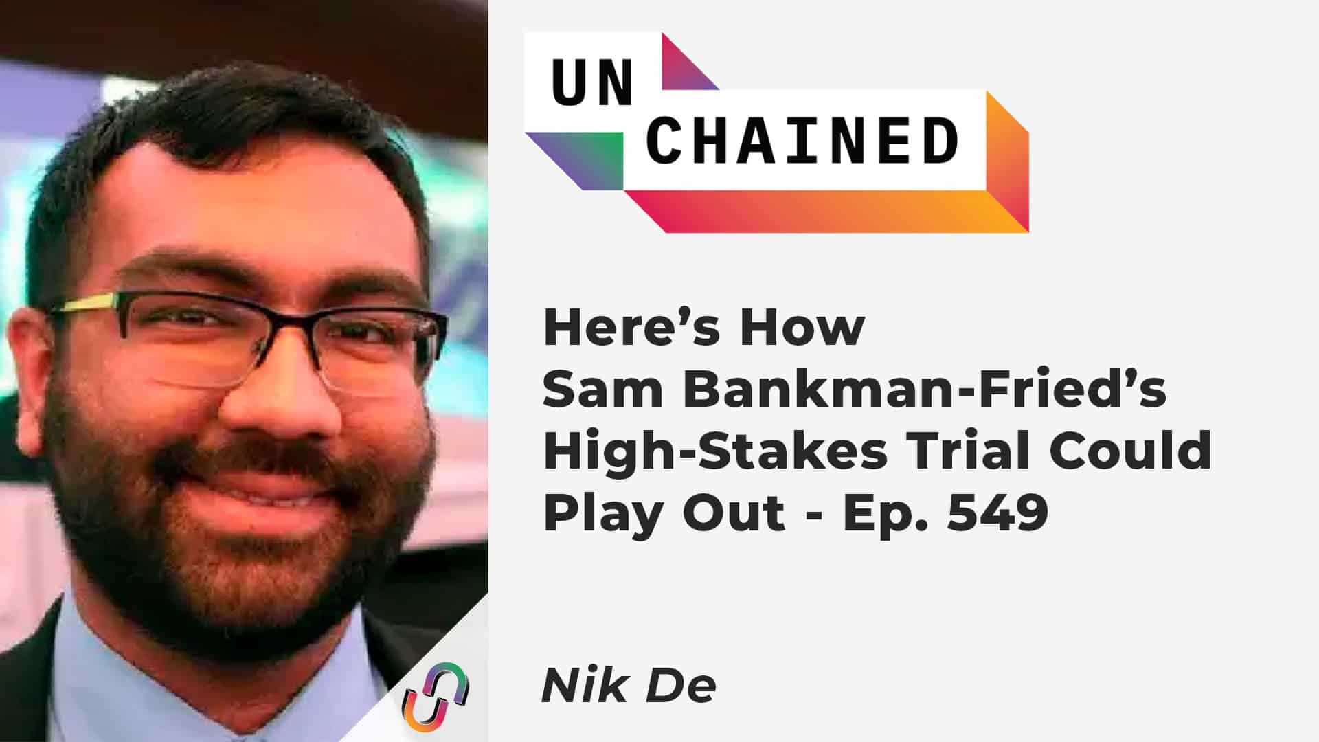 Here’s How Sam Bankman-Fried’s High-Stakes Trial Could Play Out - Ep. 549