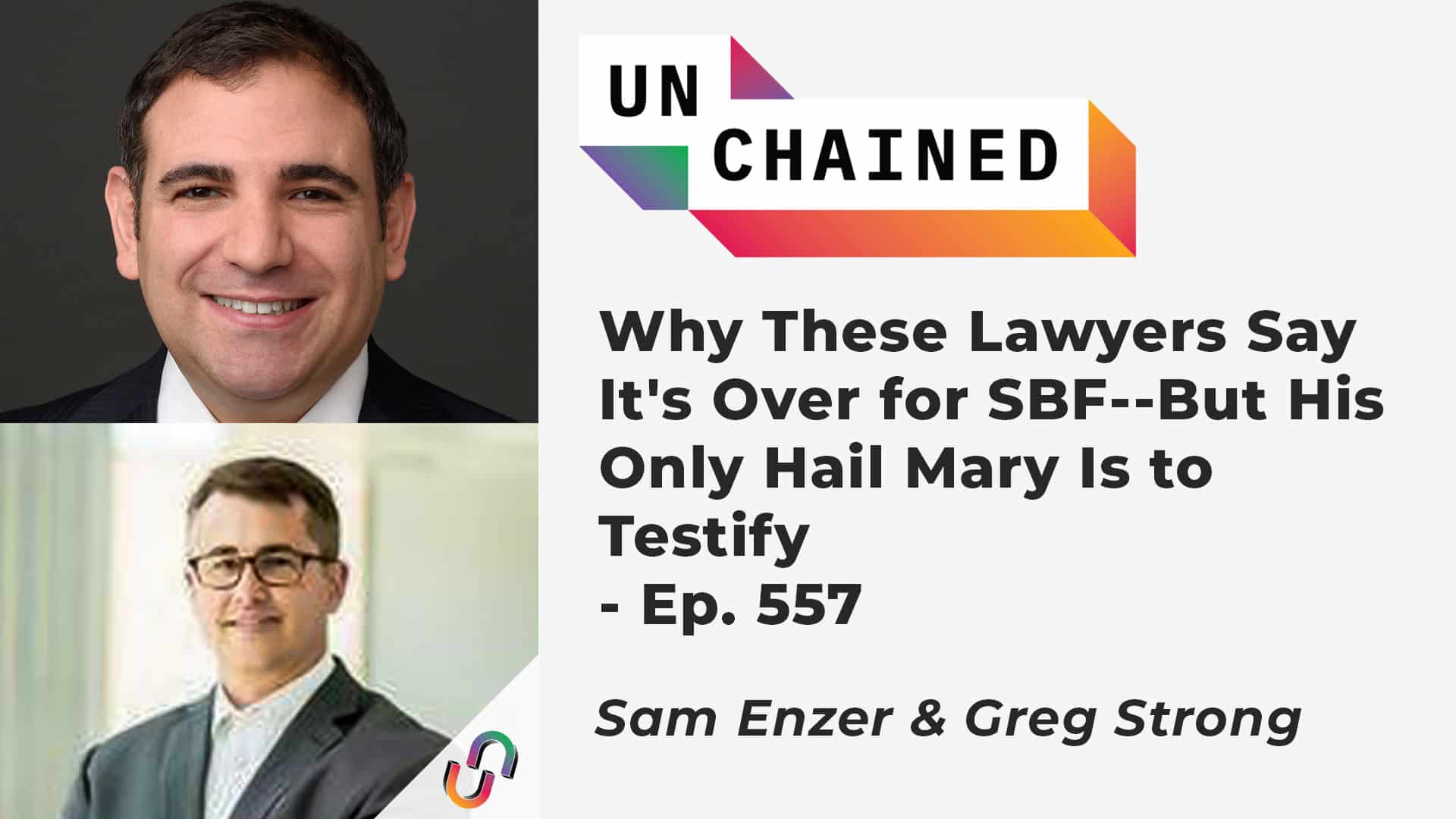 Why These Lawyers Say It's Over for SBF--But His Only Hail Mary Is to Testify - Ep. 557