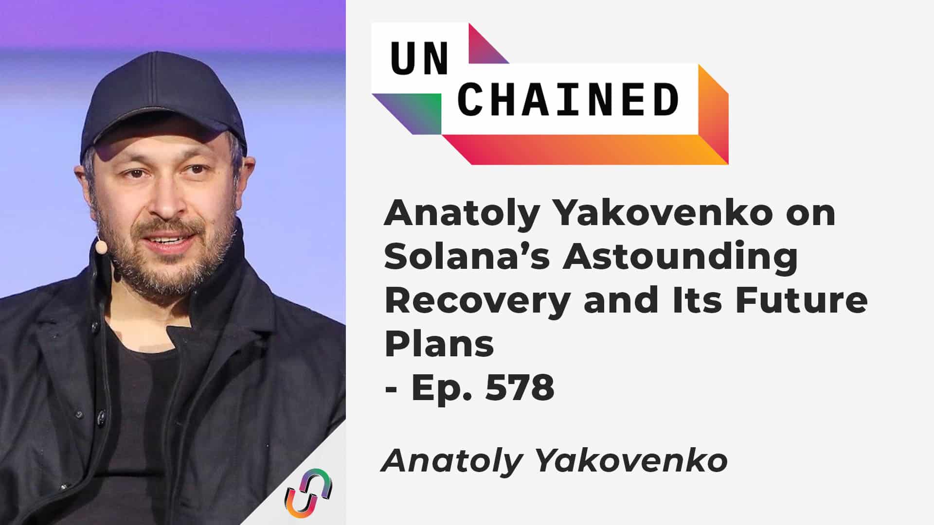 Anatoly Yakovenko on Solana’s Astounding Recovery and Its Future Plans - Ep. 578