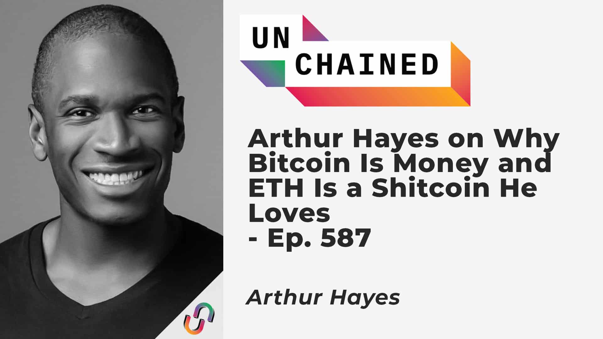 Arthur Hayes on Why Bitcoin Is Money and ETH Is a Shitcoin He Loves - Ep. 587