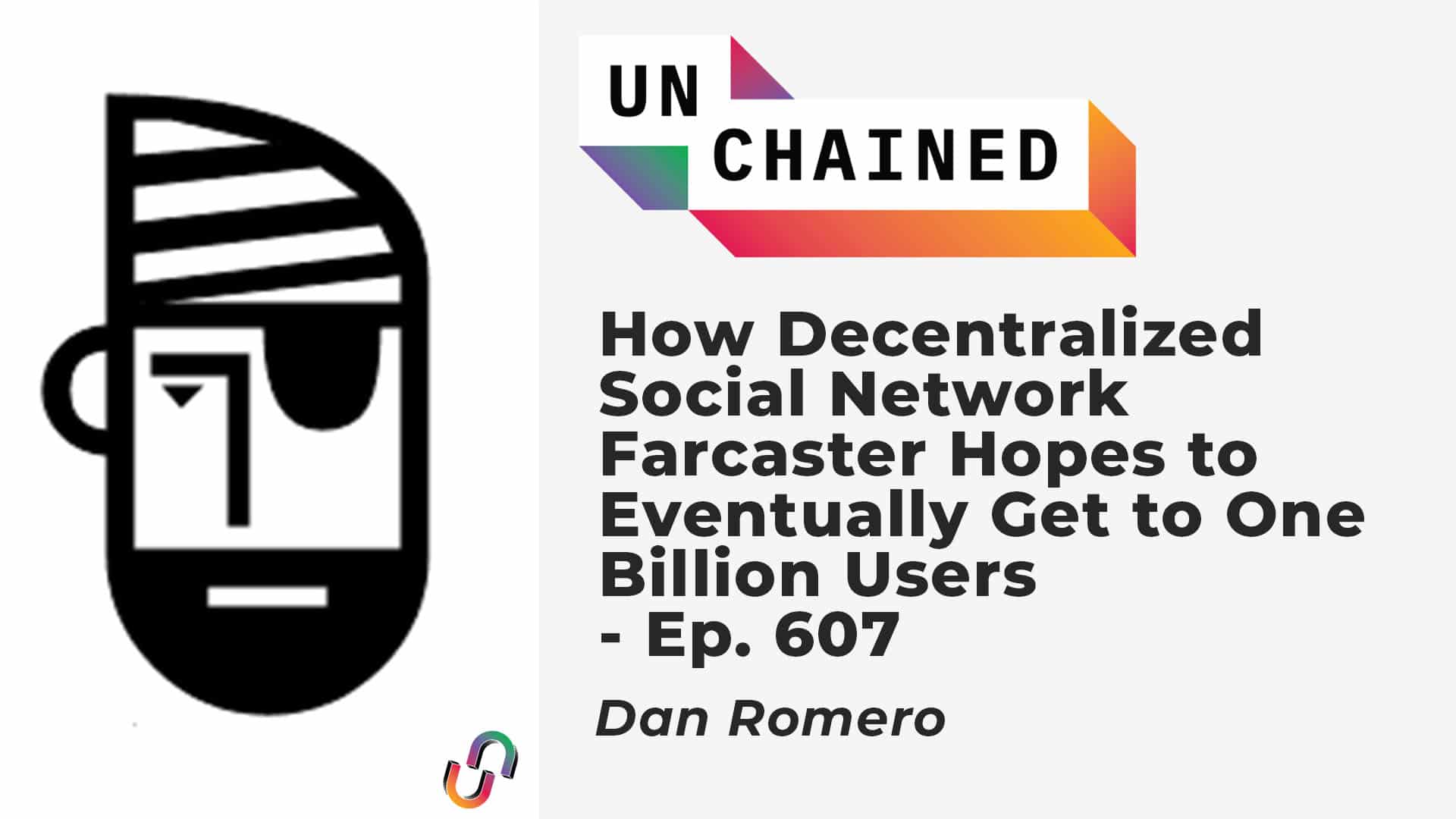 How Decentralized Social Network Farcaster Hopes to Eventually Get to One Billion Users - Ep. 607