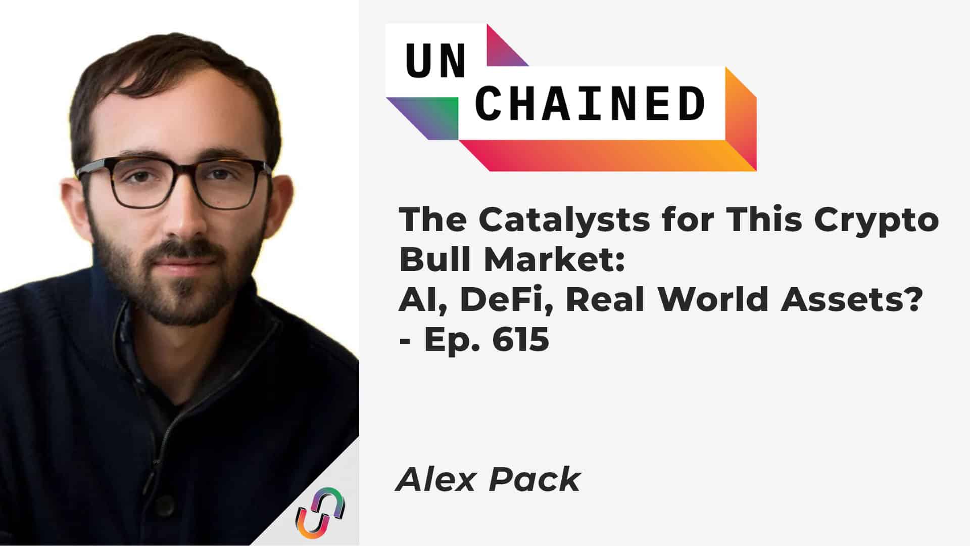The Catalysts for This Crypto Bull Market: AI, DeFi, Real World Assets? - Ep. 615