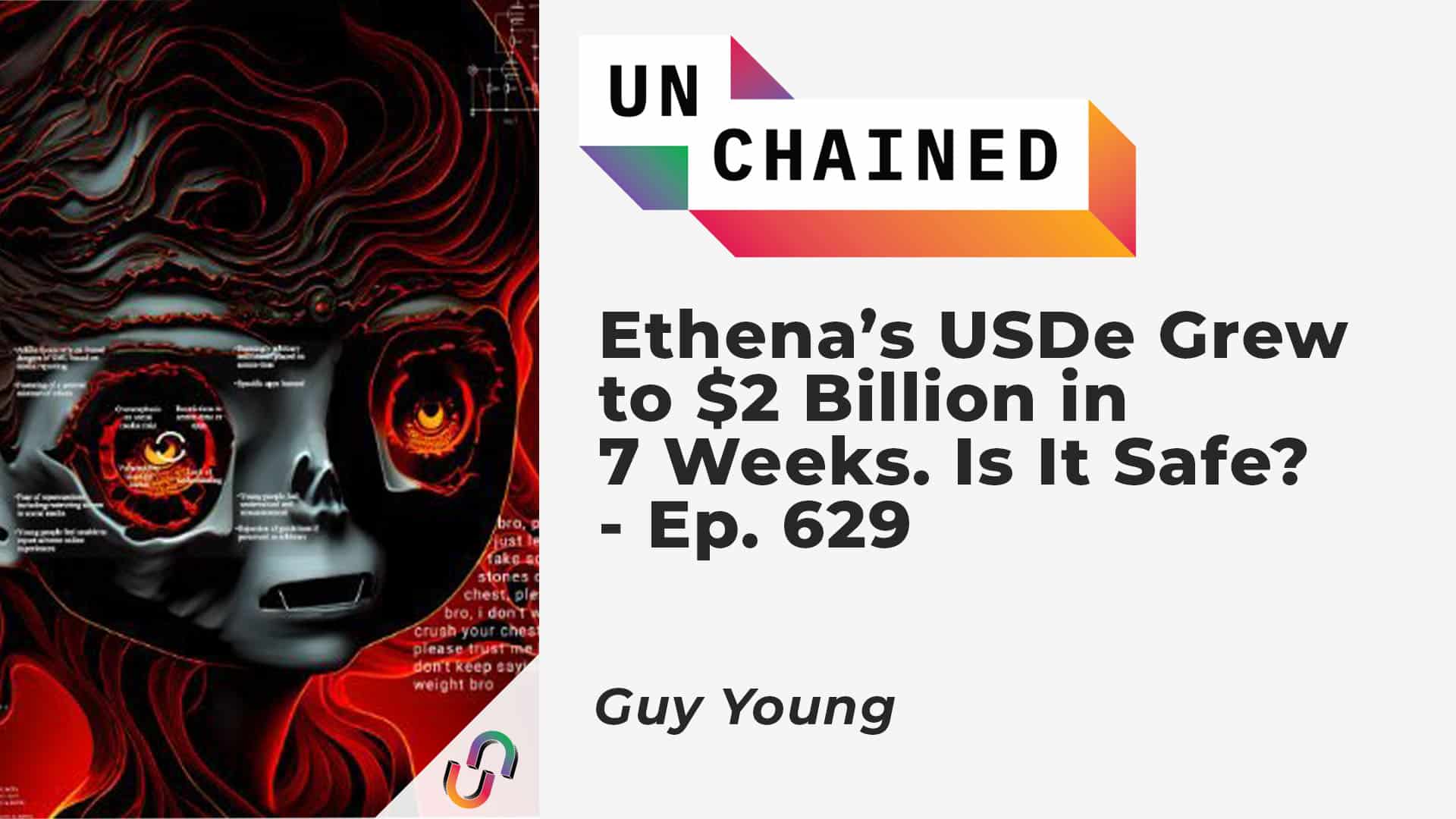 Ethena’s USDe Grew to $2 Billion in 7 Weeks. Is It Safe? - Ep. 629