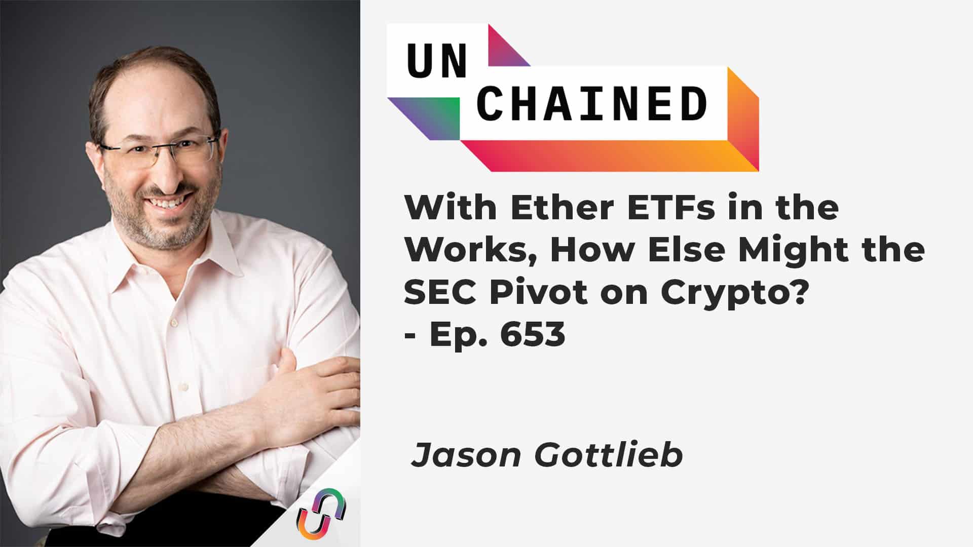 With Ether ETFs in the Works, How Else Might the SEC Pivot on Crypto? - Ep. 653